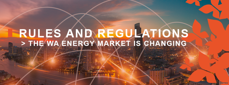 Rules and Regulations – the WA Energy Market is Changing